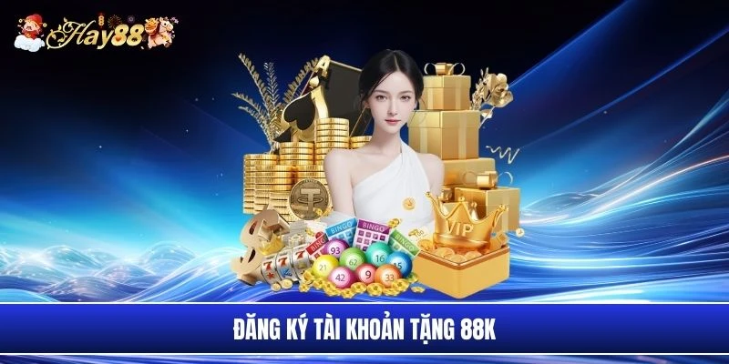 Đăng ký tài khoản tặng 88k