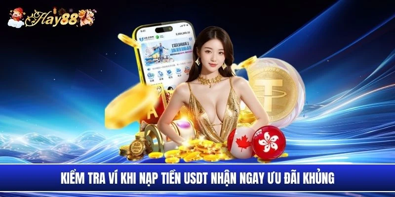 Kiểm tra ví khi nạp tiền USDT nhận ngay ưu đãi khủng