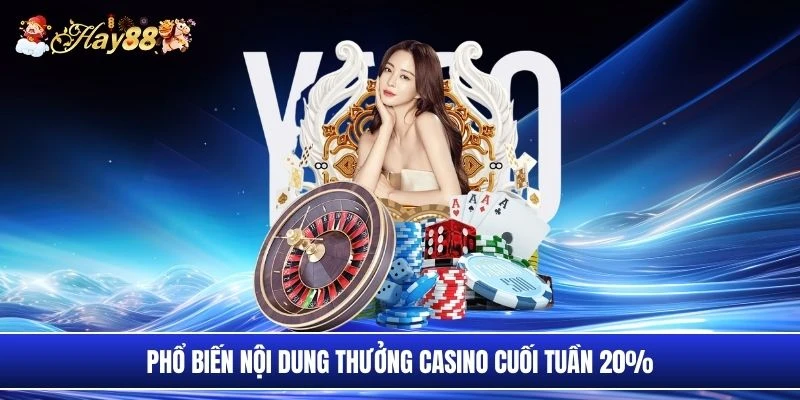 Phổ biến nội dung thưởng casino cuối tuần 20%