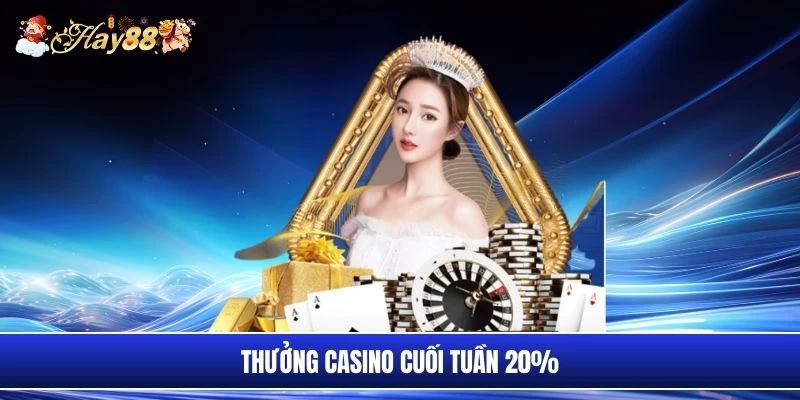 Thưởng casino cuối tuần 20%